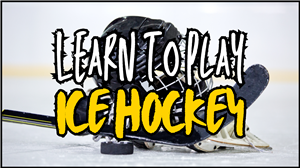 Learn to Play Ice Hockey