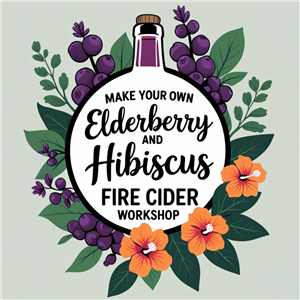 Elderberry and Hibiscus Fire Cider Workshop