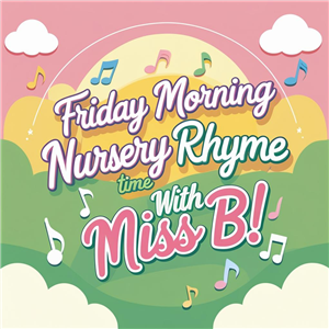 Friday Morning Nursery Rhyme time with Miss B!